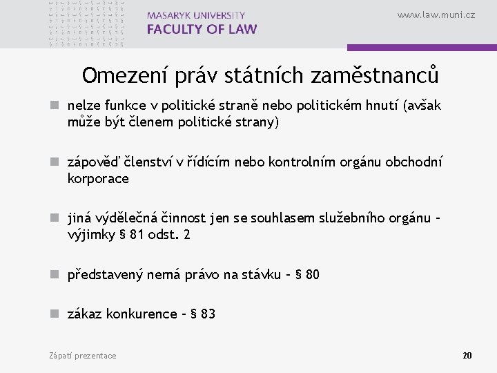 www. law. muni. cz Omezení práv státních zaměstnanců n nelze funkce v politické straně