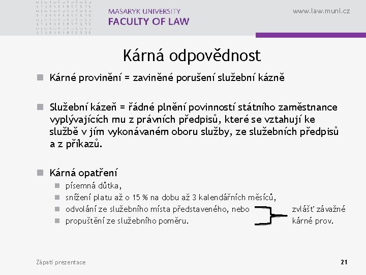 www. law. muni. cz Kárná odpovědnost n Kárné provinění = zaviněné porušení služební kázně