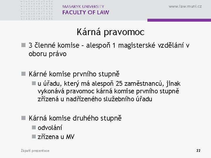 www. law. muni. cz Kárná pravomoc n 3 členné komise – alespoň 1 magisterské