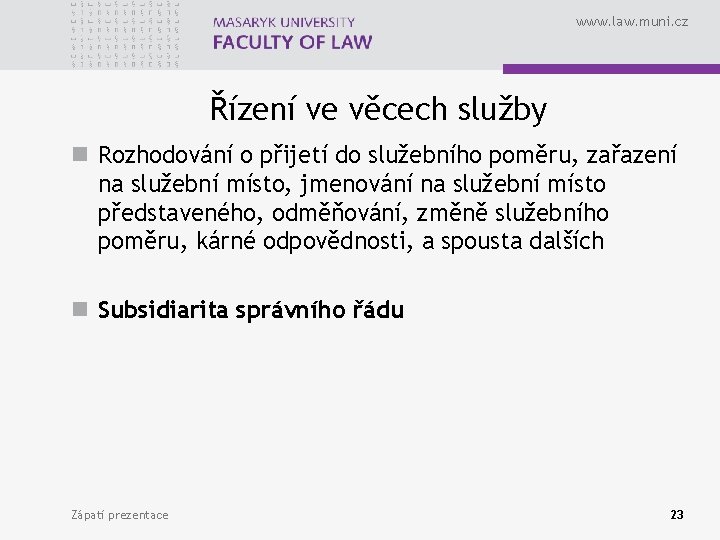 www. law. muni. cz Řízení ve věcech služby n Rozhodování o přijetí do služebního