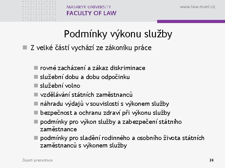 www. law. muni. cz Podmínky výkonu služby n Z velké částí vychází ze zákoníku