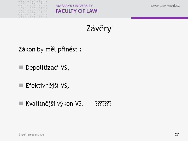 www. law. muni. cz Závěry Zákon by měl přinést : n Depolitizaci VS, n