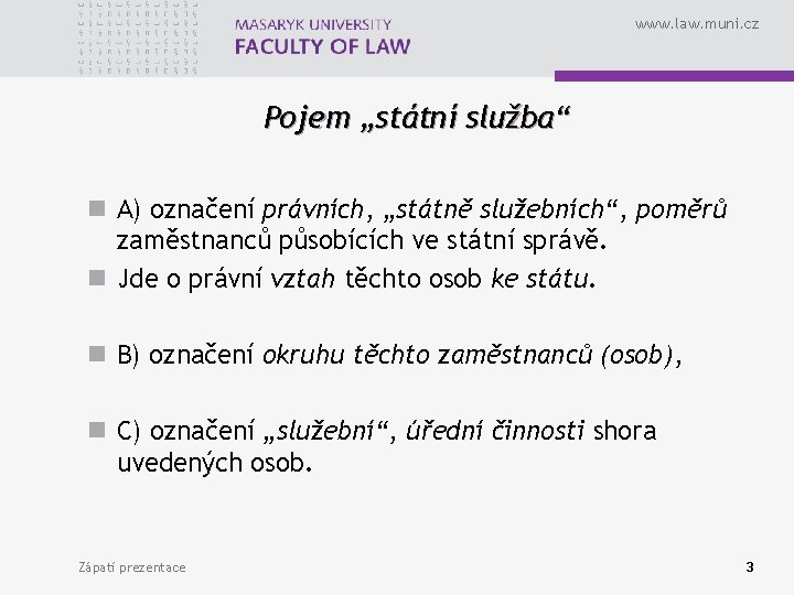 www. law. muni. cz Pojem „státní služba“ n A) označení právních, „státně služebních“, poměrů