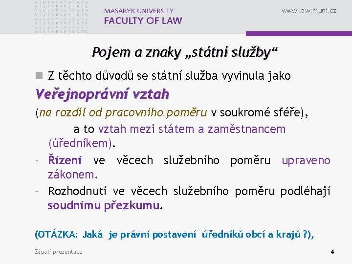 www. law. muni. cz Pojem a znaky „státní služby“ n Z těchto důvodů se