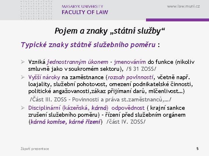 www. law. muni. cz Pojem a znaky „státní služby“ Typické znaky státně služebního poměru