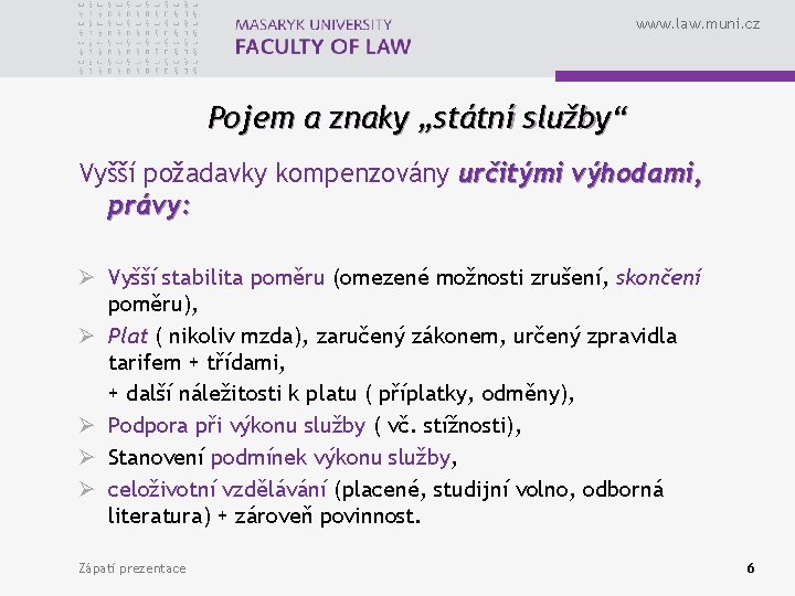 www. law. muni. cz Pojem a znaky „státní služby“ Vyšší požadavky kompenzovány určitými výhodami,