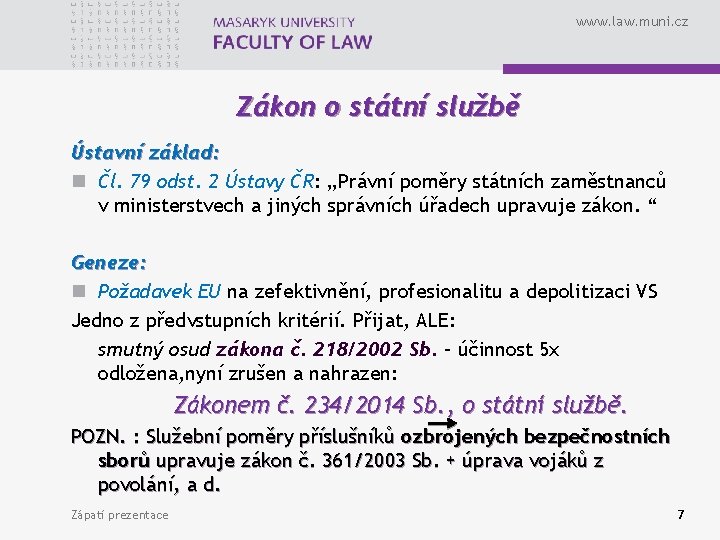 www. law. muni. cz Zákon o státní službě Ústavní základ: n Čl. 79 odst.