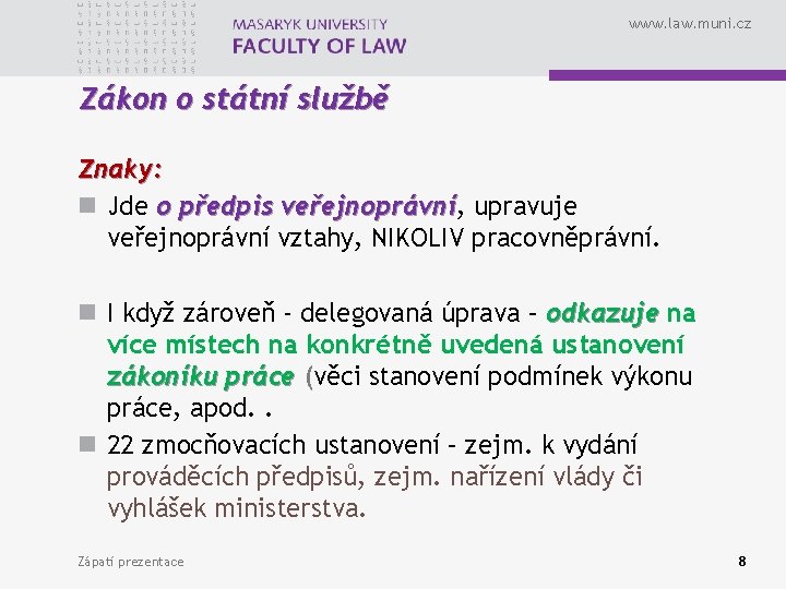 www. law. muni. cz Zákon o státní službě Znaky: n Jde o předpis veřejnoprávní,