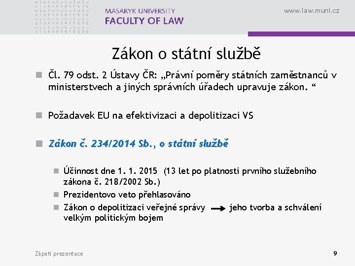 www. law. muni. cz Zákon o státní službě n Čl. 79 odst. 2 Ústavy