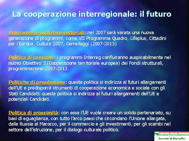 La cooperazione interregionale: il futuro Programmi e iniziative settoriali: nel 2007 sarà varata una