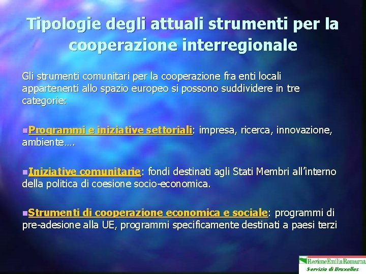 Tipologie degli attuali strumenti per la cooperazione interregionale Gli strumenti comunitari per la cooperazione