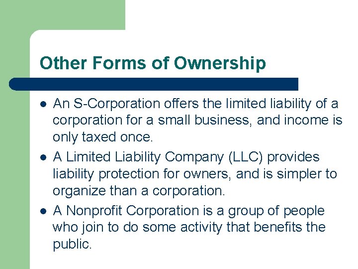 Other Forms of Ownership l l l An S-Corporation offers the limited liability of