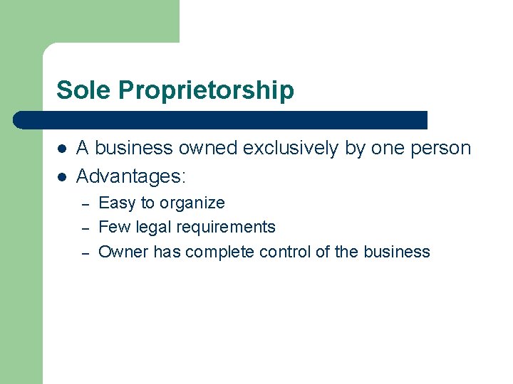 Sole Proprietorship l l A business owned exclusively by one person Advantages: – –