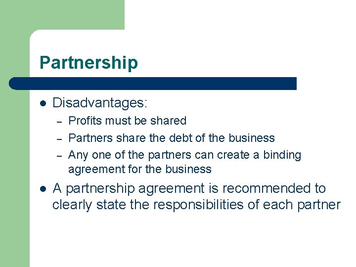 Partnership l Disadvantages: – – – l Profits must be shared Partners share the