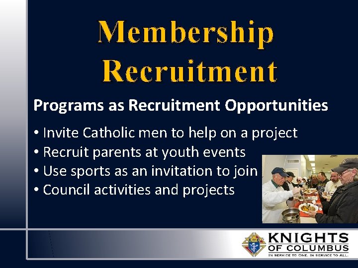 Membership Recruitment Programs as Recruitment Opportunities • Invite Catholic men to help on a