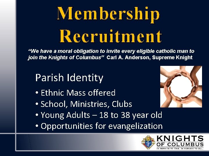 Membership Recruitment “We have a moral obligation to invite every eligible catholic man to