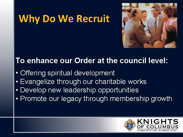 Why Do We Recruit To enhance our Order at the council level: • Offering