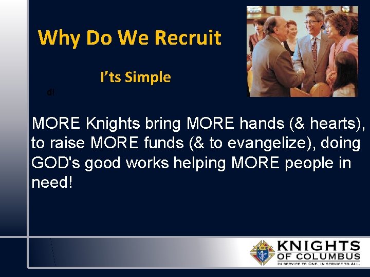 Why Do We Recruit I’ts Simple d! MORE Knights bring MORE hands (& hearts),