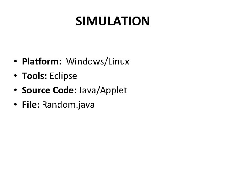 SIMULATION • • Platform: Windows/Linux Tools: Eclipse Source Code: Java/Applet File: Random. java SIMULATION • • Platform: Windows/Linux Tools: Eclipse Source Code: Java/Applet File: Random. java