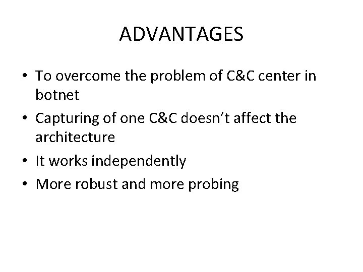 ADVANTAGES • To overcome the problem of C&C center in botnet • Capturing of ADVANTAGES • To overcome the problem of C&C center in botnet • Capturing of