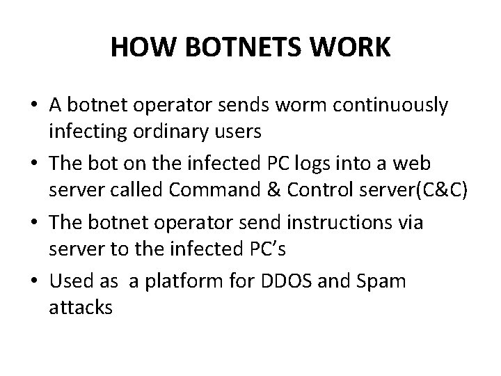 HOW BOTNETS WORK • A botnet operator sends worm continuously infecting ordinary users • HOW BOTNETS WORK • A botnet operator sends worm continuously infecting ordinary users •
