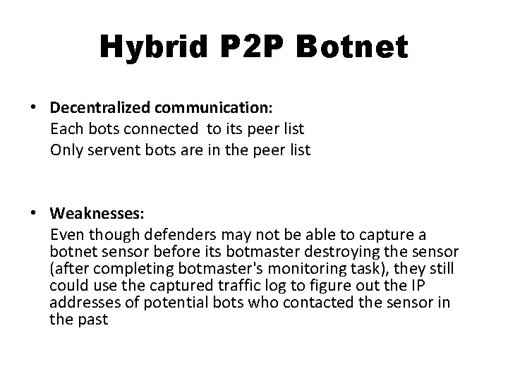 Hybrid P 2 P Botnet • Decentralized communication: Each bots connected to its peer Hybrid P 2 P Botnet • Decentralized communication: Each bots connected to its peer
