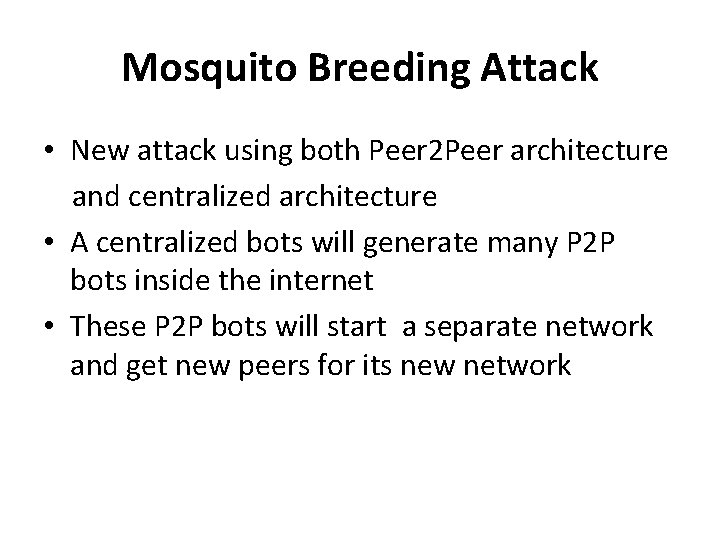 Mosquito Breeding Attack • New attack using both Peer 2 Peer architecture and centralized Mosquito Breeding Attack • New attack using both Peer 2 Peer architecture and centralized