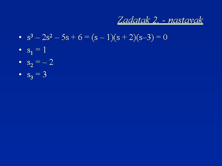 Zadatak 2. - nastavak • • s 3 – 2 s 2 – 5