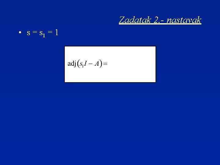 Zadatak 2. - nastavak • s = s 1 = 1 