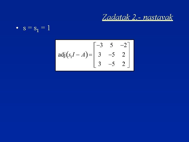 Zadatak 2. - nastavak • s = s 1 = 1 