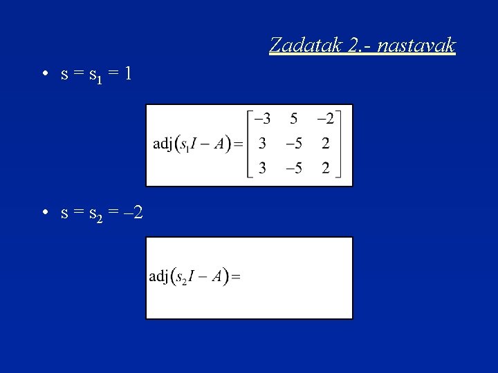 Zadatak 2. - nastavak • s = s 1 = 1 • s =