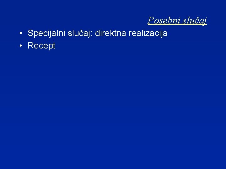 Posebni slučaj • Specijalni slučaj: direktna realizacija • Recept 