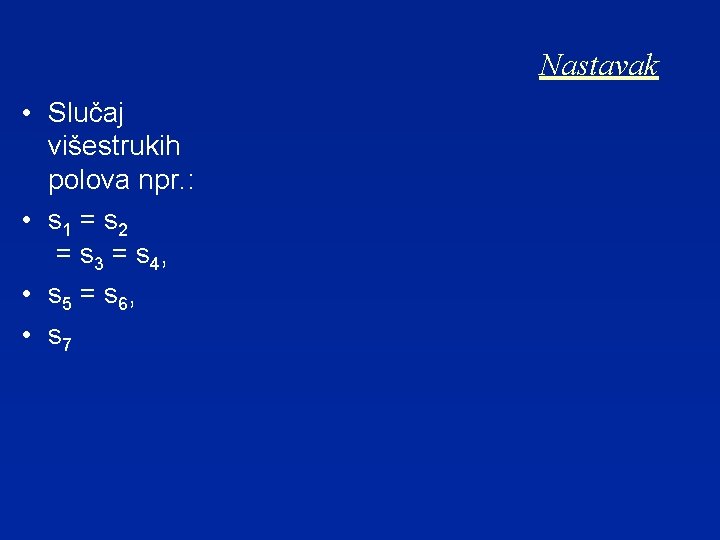 Nastavak • Slučaj višestrukih polova npr. : • s 1 = s 2 =