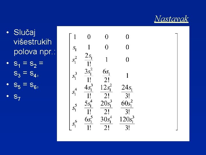 Nastavak • Slučaj višestrukih polova npr. : • s 1 = s 2 =