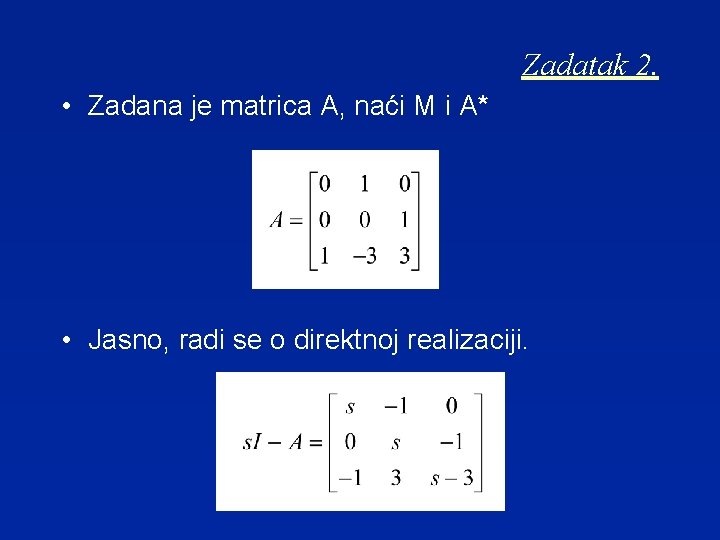 Zadatak 2. • Zadana je matrica A, naći M i A* • Jasno, radi