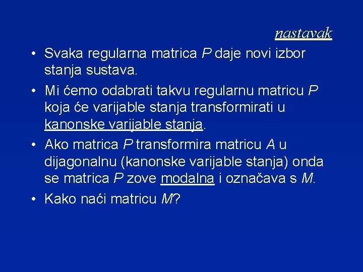 nastavak • Svaka regularna matrica P daje novi izbor stanja sustava. • Mi ćemo