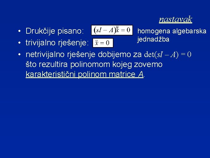 nastavak homogena algebarska • Drukčije pisano: jednadžba • trivijalno rješenje: • netrivijalno rješenje dobijemo