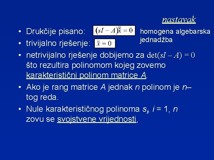 nastavak homogena algebarska • Drukčije pisano: jednadžba • trivijalno rješenje: • netrivijalno rješenje dobijemo