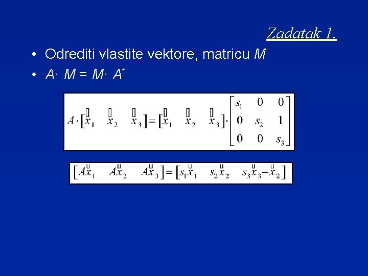 Zadatak 1. • Odrediti vlastite vektore, matricu M • A· M = M· A*