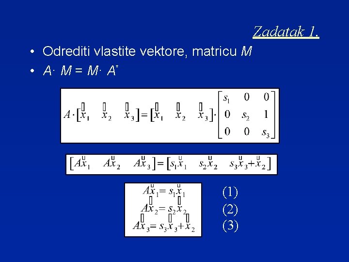 Zadatak 1. • Odrediti vlastite vektore, matricu M • A· M = M· A*