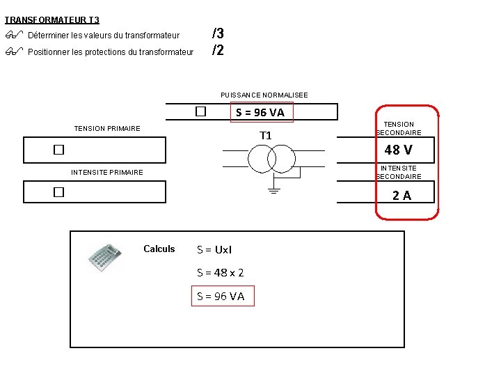 TRANSFORMATEUR T 3 /3 /2 Déterminer les valeurs du transformateur Positionner les protections du