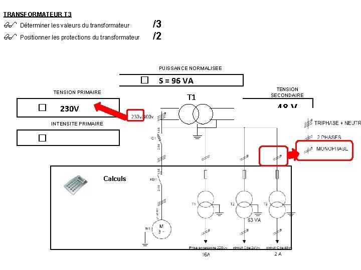 TRANSFORMATEUR T 3 Déterminer les valeurs du transformateur Positionner les protections du transformateur /3