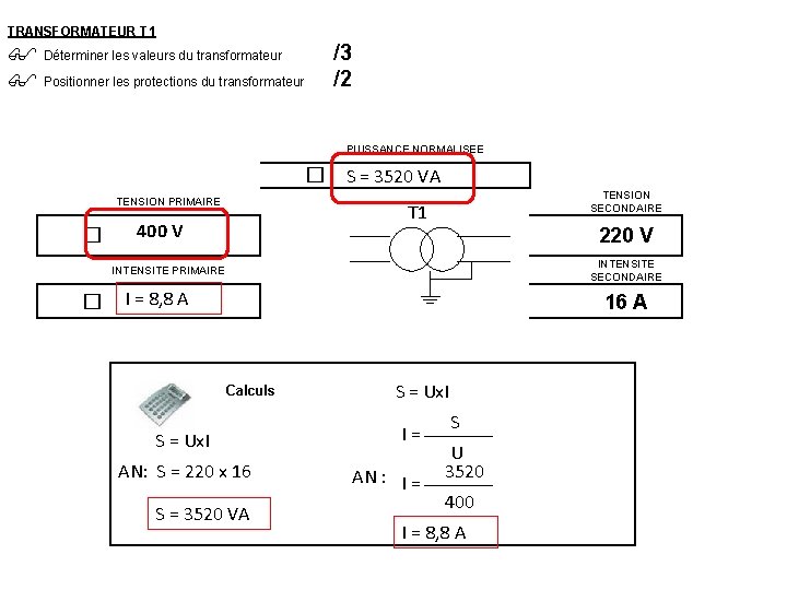 TRANSFORMATEUR T 1 Déterminer les valeurs du transformateur Positionner les protections du transformateur /3