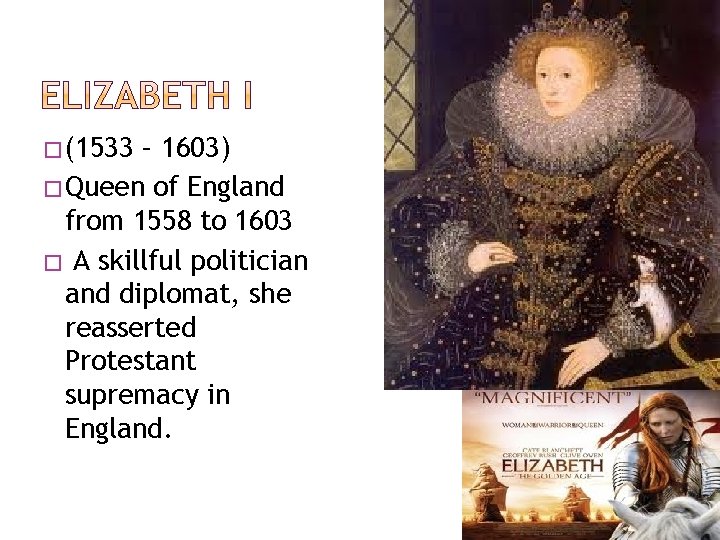 � (1533 – 1603) � Queen of England from 1558 to 1603 � A