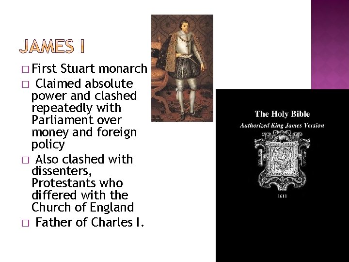 � First Stuart monarch � Claimed absolute power and clashed repeatedly with Parliament over