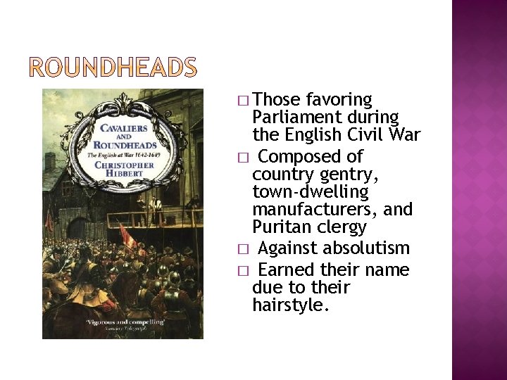 � Those favoring Parliament during the English Civil War � Composed of country gentry,