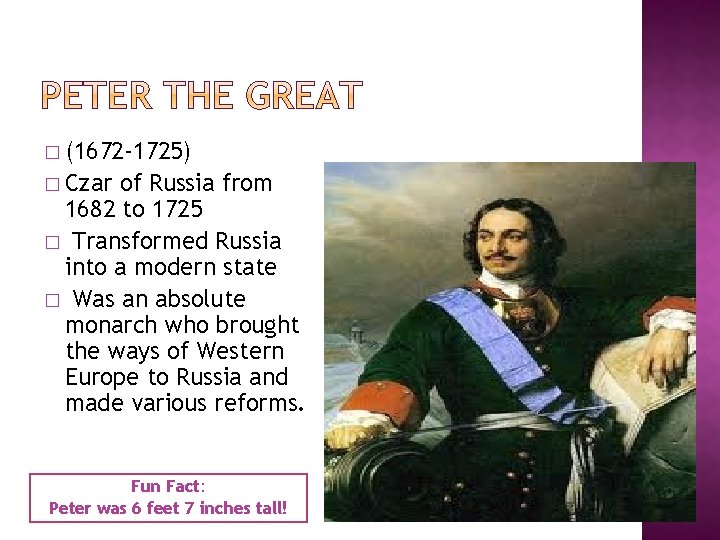 � (1672 -1725) � Czar of Russia from 1682 to 1725 � Transformed Russia