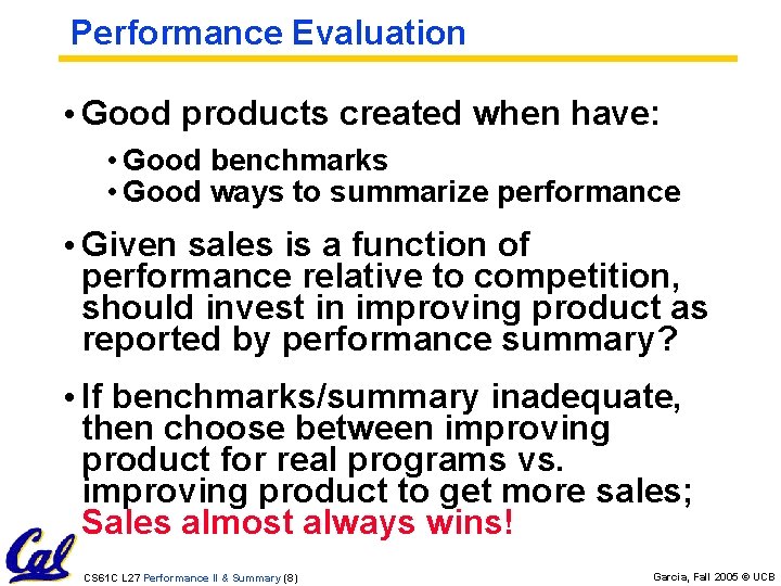 Performance Evaluation • Good products created when have: • Good benchmarks • Good ways