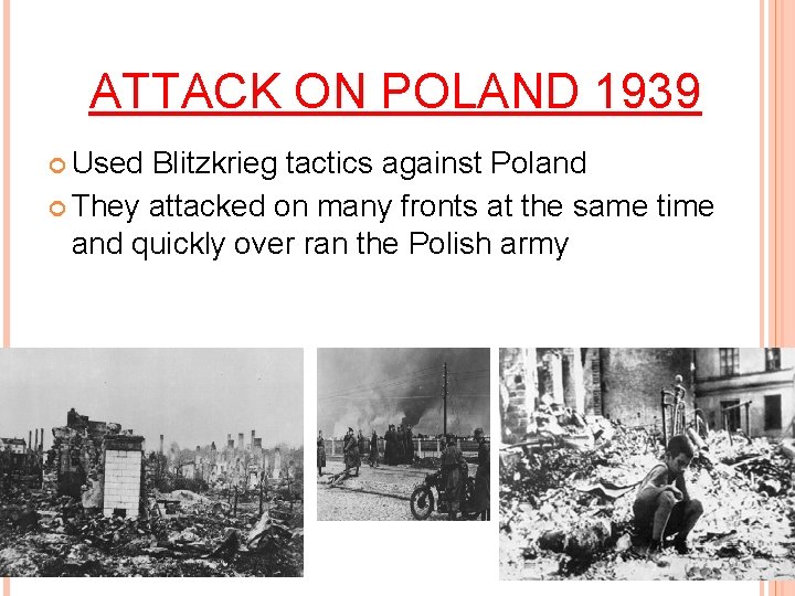 ATTACK ON POLAND 1939 Used Blitzkrieg tactics against Poland They attacked on many fronts