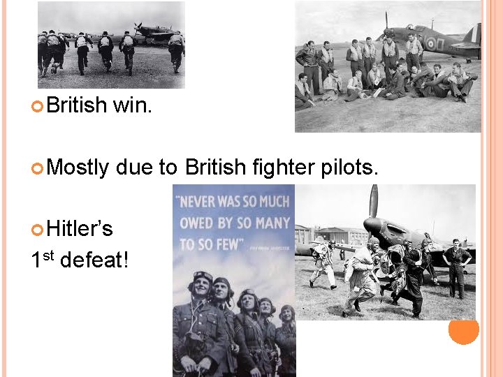  British win. Mostly due to British fighter pilots. Hitler’s 1 st defeat! 